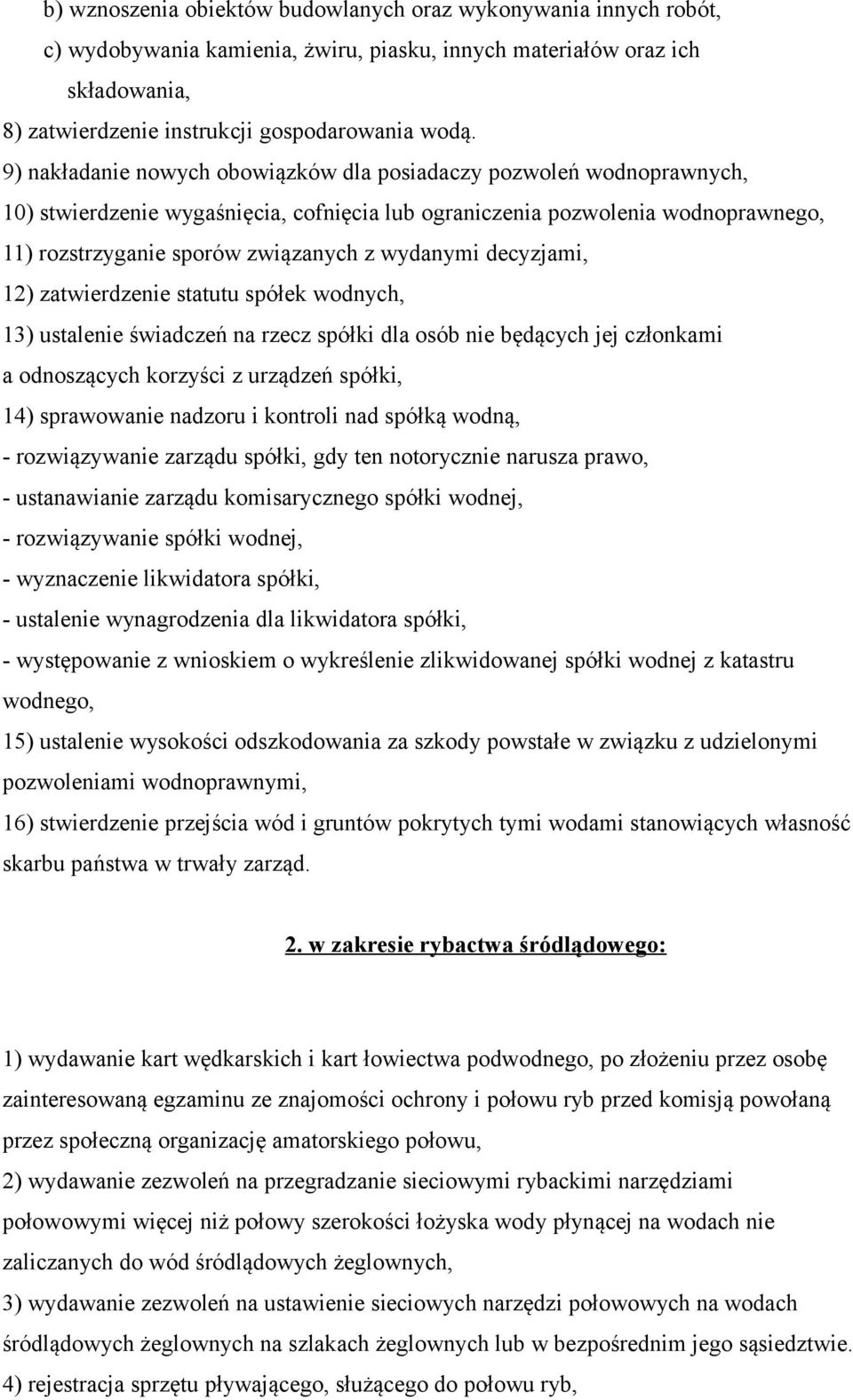 wydanymi decyzjami, 12) zatwierdzenie statutu spółek wodnych, 13) ustalenie świadczeń na rzecz spółki dla osób nie będących jej członkami a odnoszących korzyści z urządzeń spółki, 14) sprawowanie