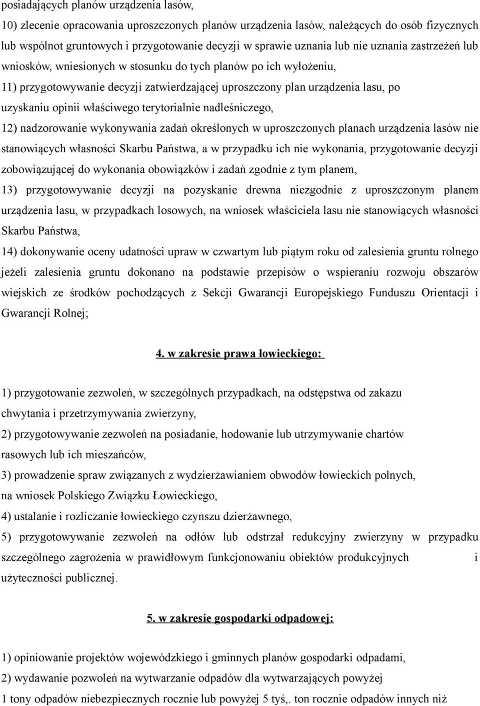 właściwego terytorialnie nadleśniczego, 12) nadzorowanie wykonywania zadań określonych w uproszczonych planach urządzenia lasów nie stanowiących własności Skarbu Państwa, a w przypadku ich nie