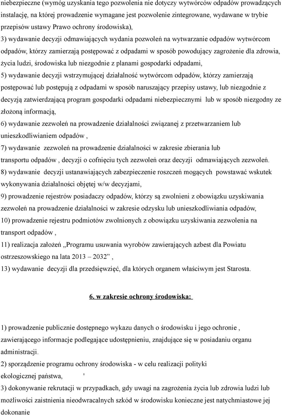 zdrowia, życia ludzi, środowiska lub niezgodnie z planami gospodarki odpadami, 5) wydawanie decyzji wstrzymującej działalność wytwórcom odpadów, którzy zamierzają postępować lub postępują z odpadami