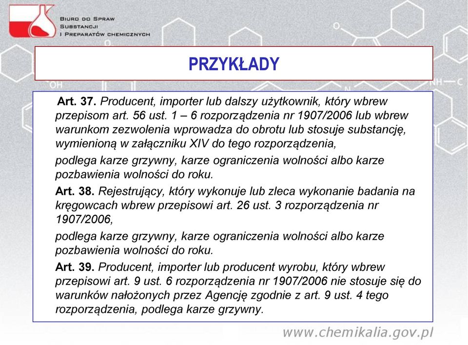 wolności albo karze pozbawienia wolności do roku. Art. 38. Rejestrujący, który wykonuje lub zleca wykonanie badania na kręgowcach wbrew przepisowi art. 26 ust.