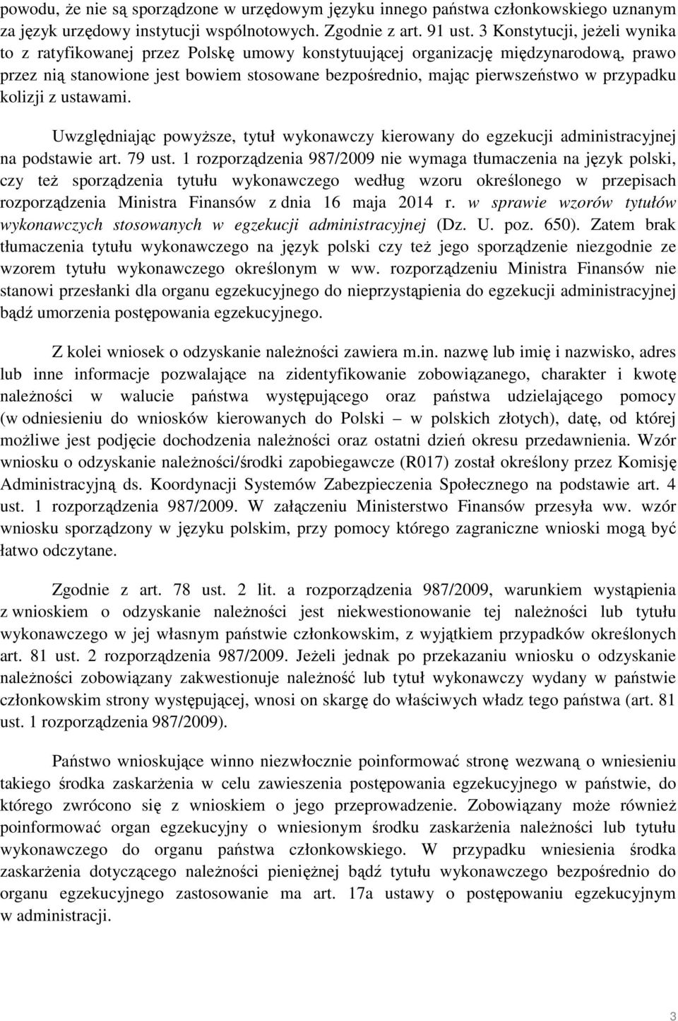 przypadku kolizji z ustawami. Uwzględniając powyższe, tytuł wykonawczy kierowany do egzekucji administracyjnej na podstawie art. 79 ust.