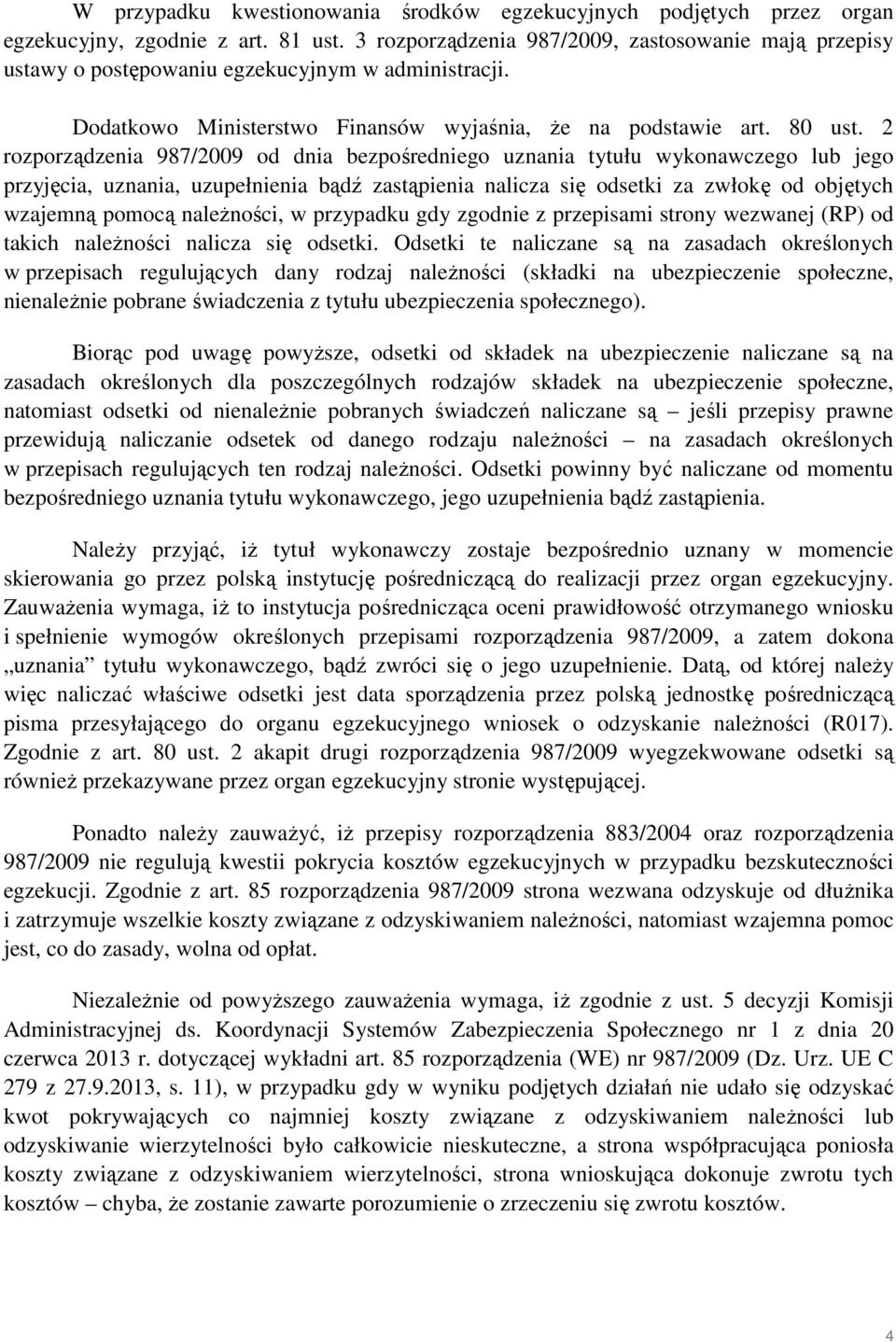 2 rozporządzenia 987/2009 od dnia bezpośredniego uznania tytułu wykonawczego lub jego przyjęcia, uznania, uzupełnienia bądź zastąpienia nalicza się odsetki za zwłokę od objętych wzajemną pomocą