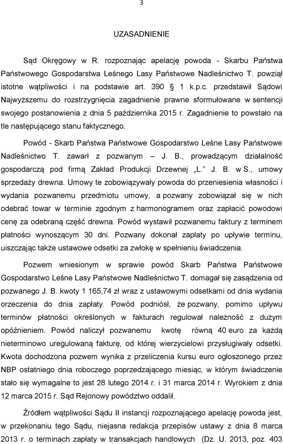 , prowadzącym działalność gospodarczą pod firmą Zakład Produkcji Drzewnej L. J. B. w S., umowy sprzedaży drewna.