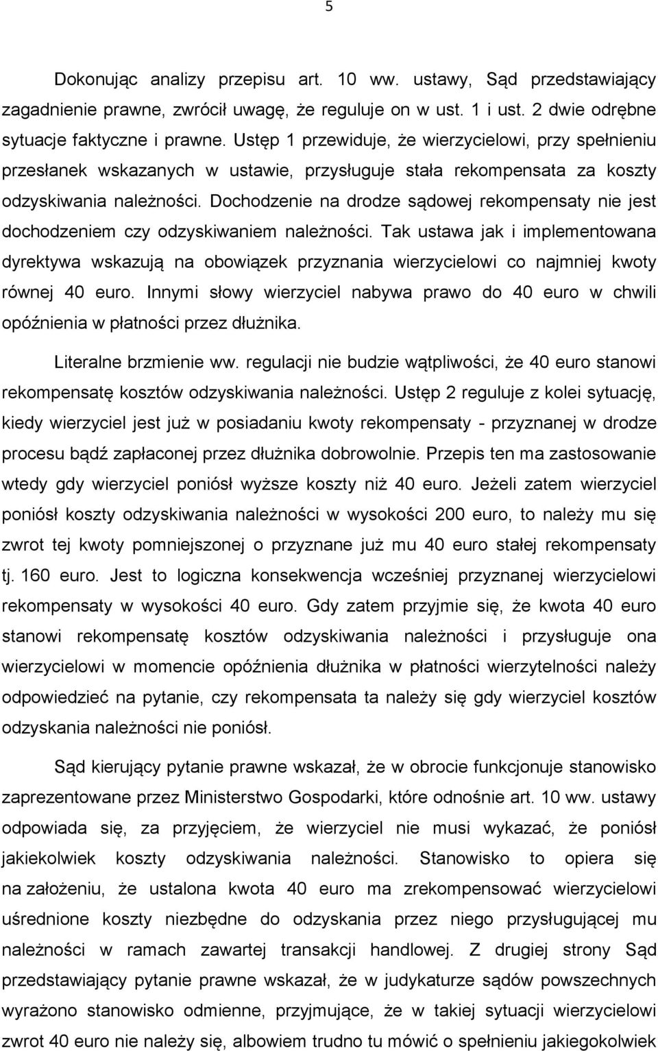 Dochodzenie na drodze sądowej rekompensaty nie jest dochodzeniem czy odzyskiwaniem należności.