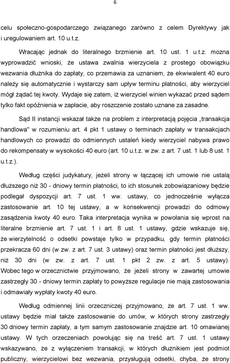 go związanego zarówno z celem Dyrektywy jak i uregulowaniem art. 10 u.t.z. Wracając jednak do literalnego brzmienie art. 10 ust. 1 u.t.z. można wyprowadzić wnioski, że ustawa zwalnia wierzyciela z