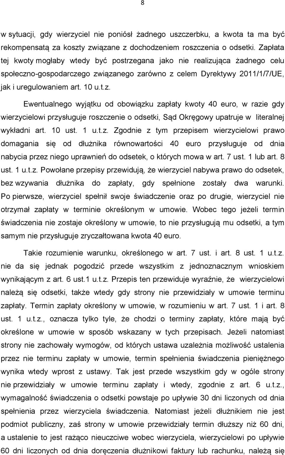 gana jako nie realizująca żadnego celu społeczno-gospodarczego związanego zarówno z celem Dyrektywy 2011/1/7/UE, jak i uregulowaniem art. 10 u.t.z. Ewentualnego wyjątku od obowiązku zapłaty kwoty 40 euro, w razie gdy wierzycielowi przysługuje roszczenie o odsetki, Sąd Okręgowy upatruje w literalnej wykładni art.