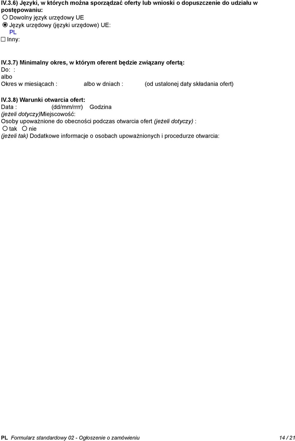 7) Minimalny okres, w którym oferent będzie związany ofertą: Do: : _ albo Okres w miesiącach : albo w dniach : (od ustalonej daty składania ofert) IV.3.