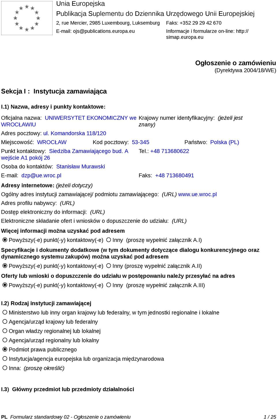 1) Nazwa, adresy i punkty kontaktowe: Oficjalna nazwa: UNIWERSYTET EKONOMICZNY we WROCŁAWIU Adres pocztowy: ul.