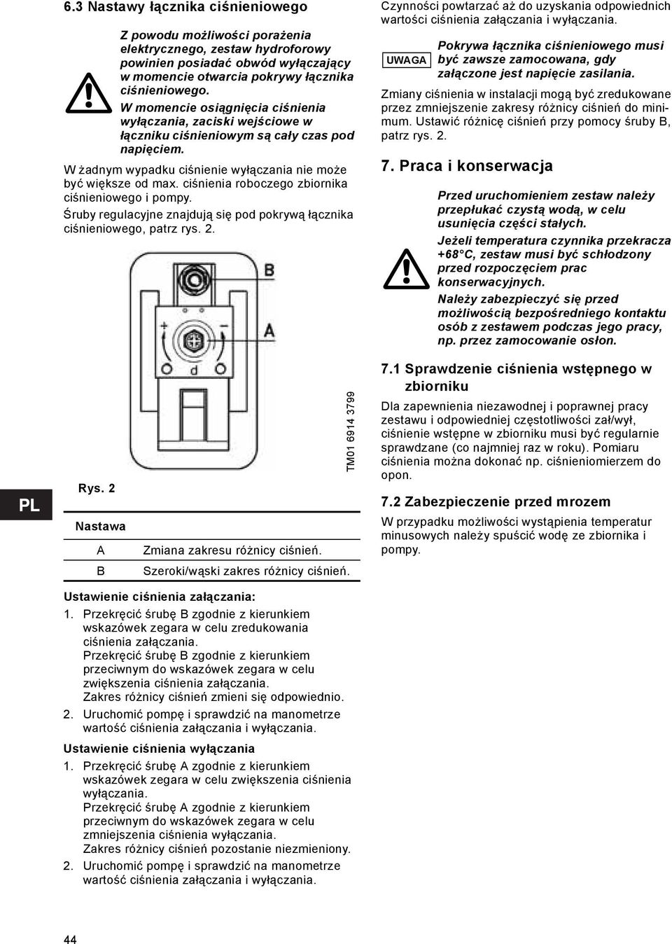 ciśnienia roboczego zbiornika ciśnieniowego i pompy. Śruby regulacyjne znajdują się pod pokrywą łącznika ciśnieniowego, patrz rys. 2.