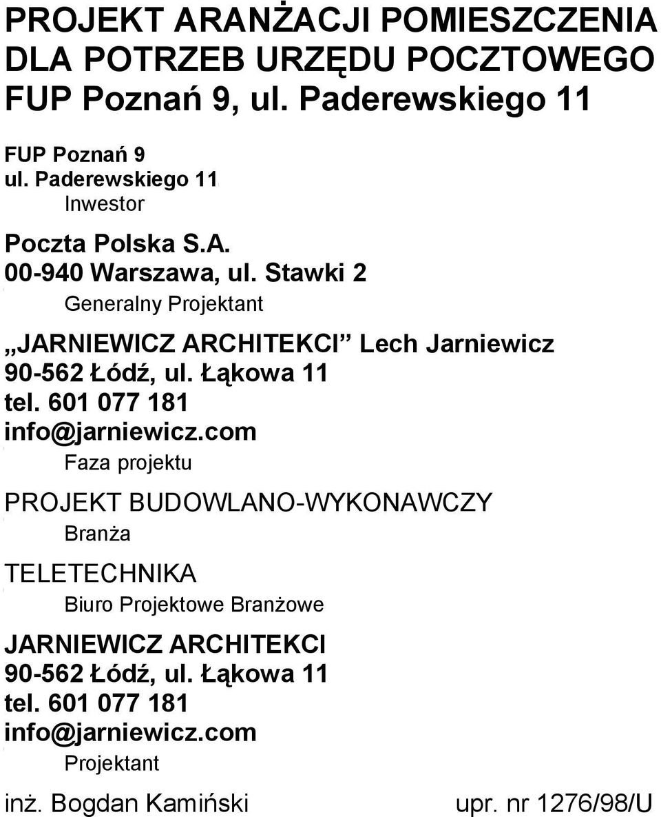 Stawki 2 Generalny Projektant JARNIEWICZ ARCHITEKCI Lech Jarniewicz 90-562 Łódź, ul. Łąkowa 11 tel. 601 077 181 info@jarniewicz.