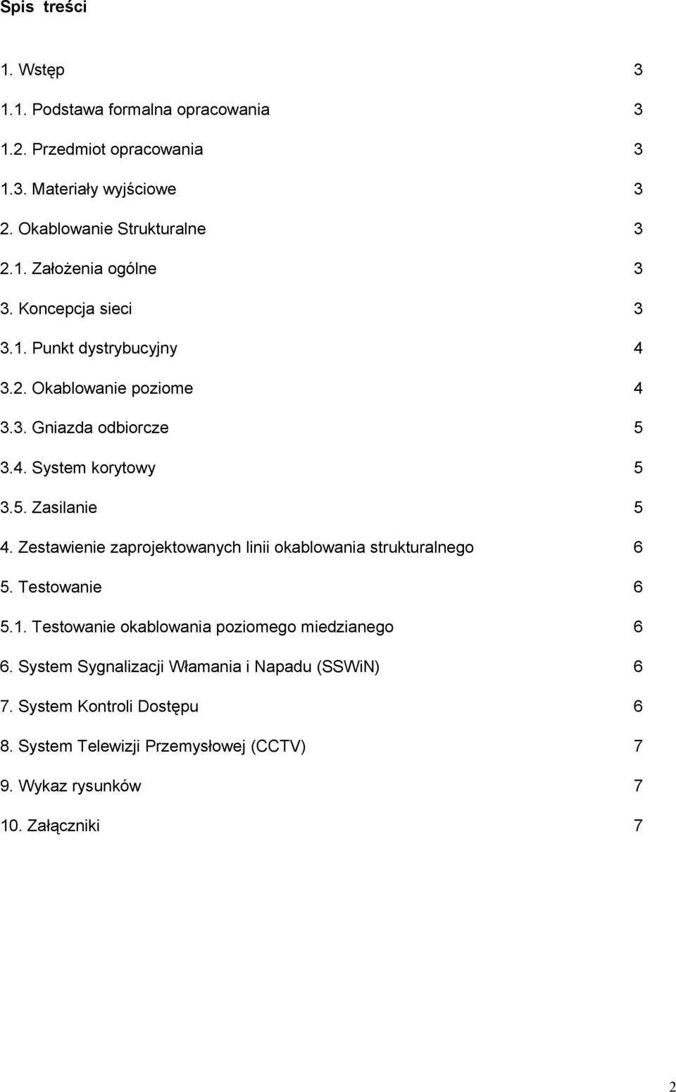 Zestawienie zaprojektowanych linii okablowania strukturalnego 6 5. Testowanie 6 5.1. Testowanie okablowania poziomego miedzianego 6 6.