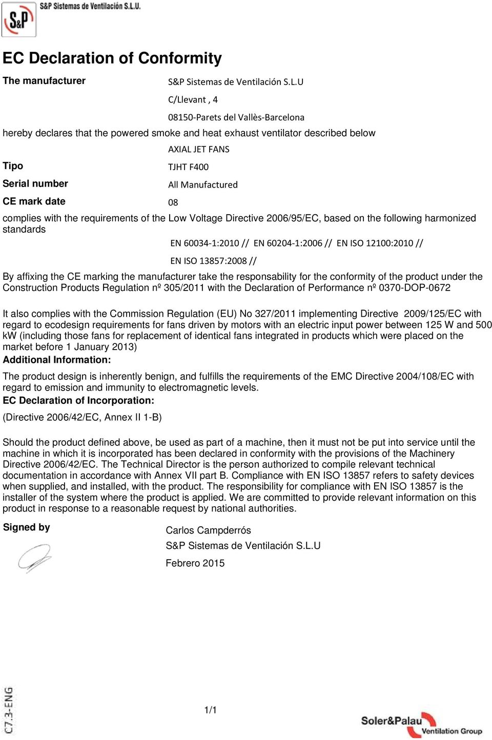 60204-1:2006 // EN ISO 12100:2010 // EN ISO 13857:2008 // By affixing the CE marking the manufacturer take the responsability for the conformity of the product under the Construction Products