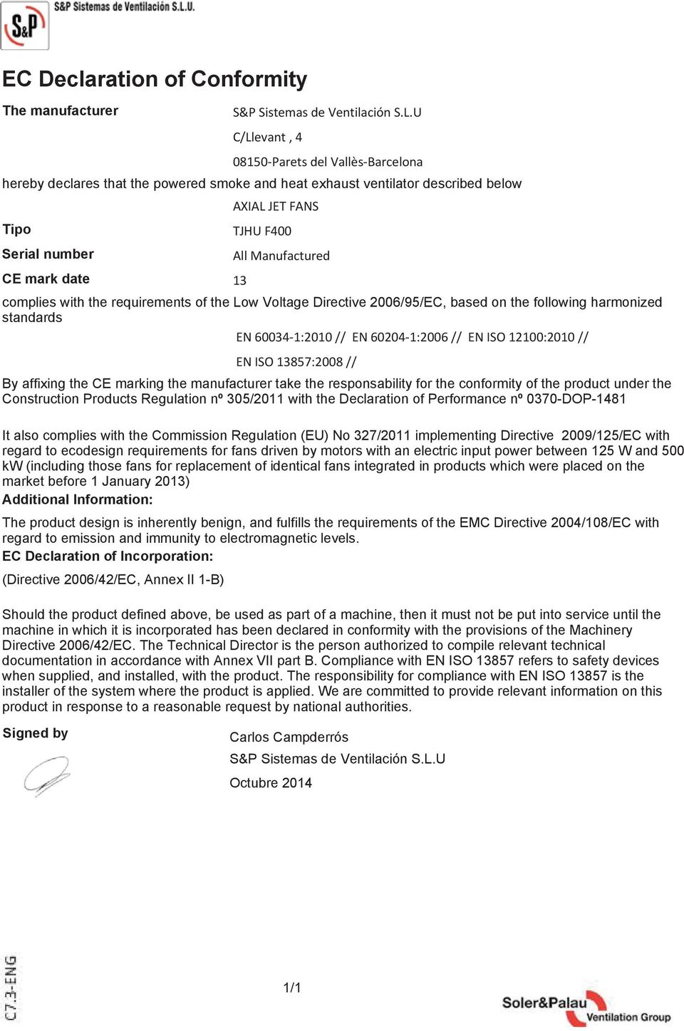 60204-1:2006 // EN ISO 12100:2010 // EN ISO 13857:2008 // By affixing the CE marking the manufacturer take the responsability for the conformity of the product under the Construction Products