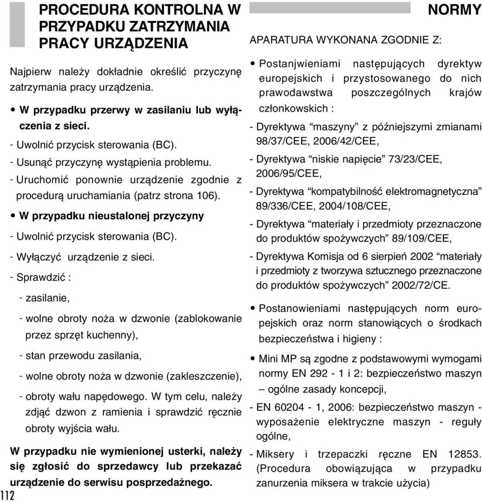 - Uruchomiç ponownie urzàdzenie zgodnie z procedurà uruchamiania (patrz strona 106). W przypadku nieustalonej przyczyny - Uwolniç przycisk sterowania (BC). - Wy àczyç urzàdzenie z sieci.