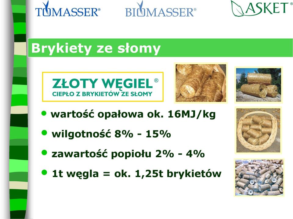 16MJ/kg wilgotność 8% - 15%