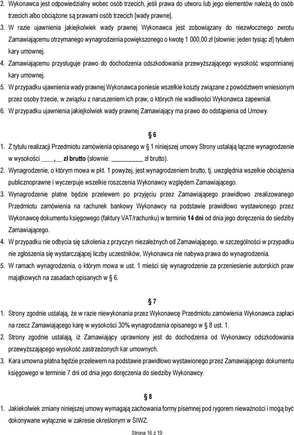 tytułem kary umownej. 4. Zamawiającemu przysługuje prawo do dochodzenia odszkodowania przewyższającego wysokość wspomnianej kary umownej. 5.