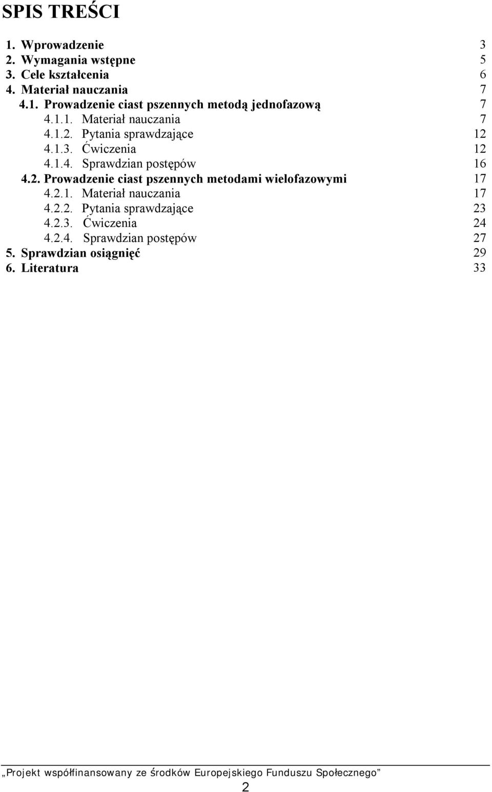 2.1. Materiał nauczania 17 4.2.2. Pytania sprawdzające 23 4.2.3. Ćwiczenia 24 4.2.4. Sprawdzian postępów 27 5.