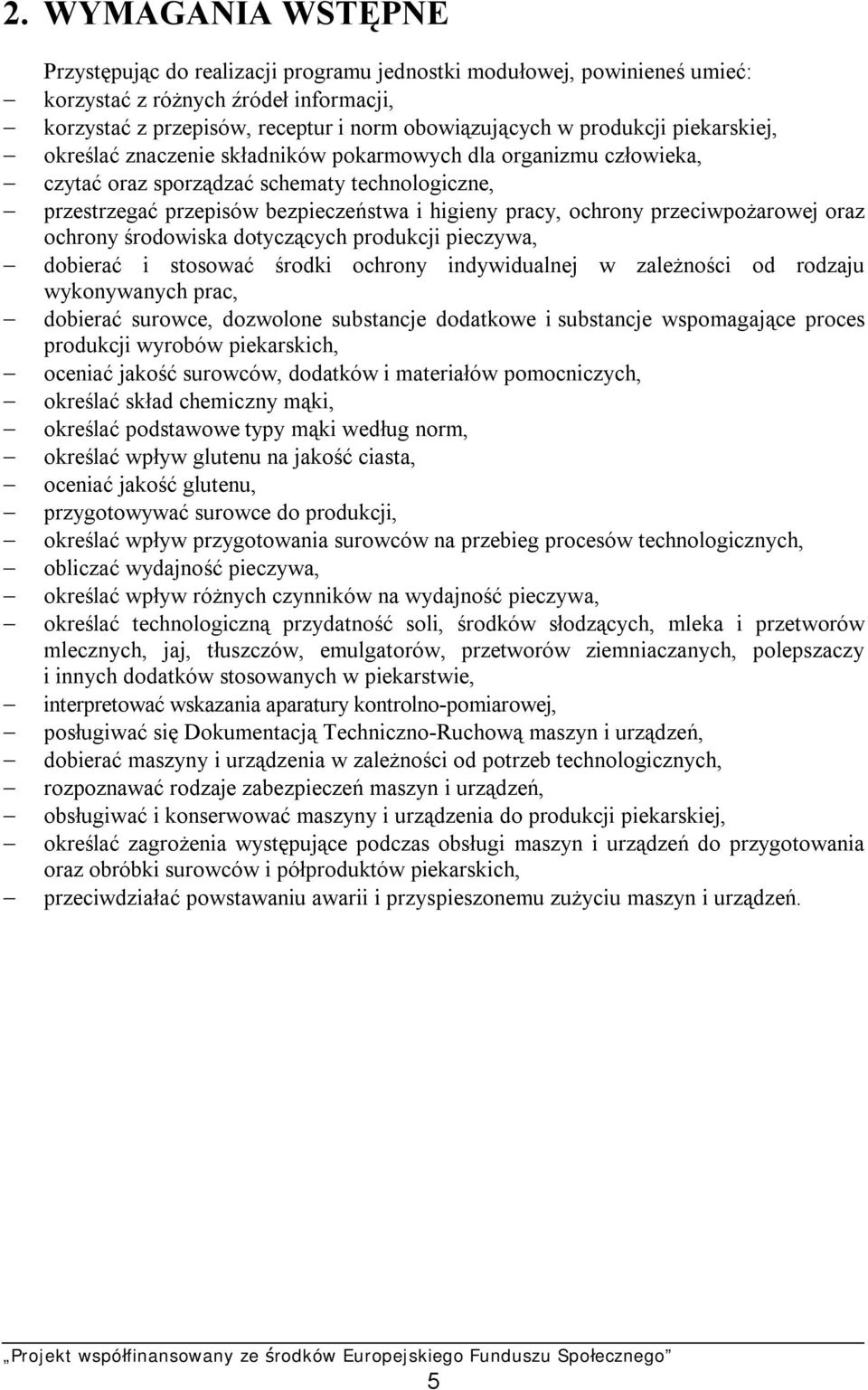 ochrony przeciwpożarowej oraz ochrony środowiska dotyczących produkcji pieczywa, dobierać i stosować środki ochrony indywidualnej w zależności od rodzaju wykonywanych prac, dobierać surowce,