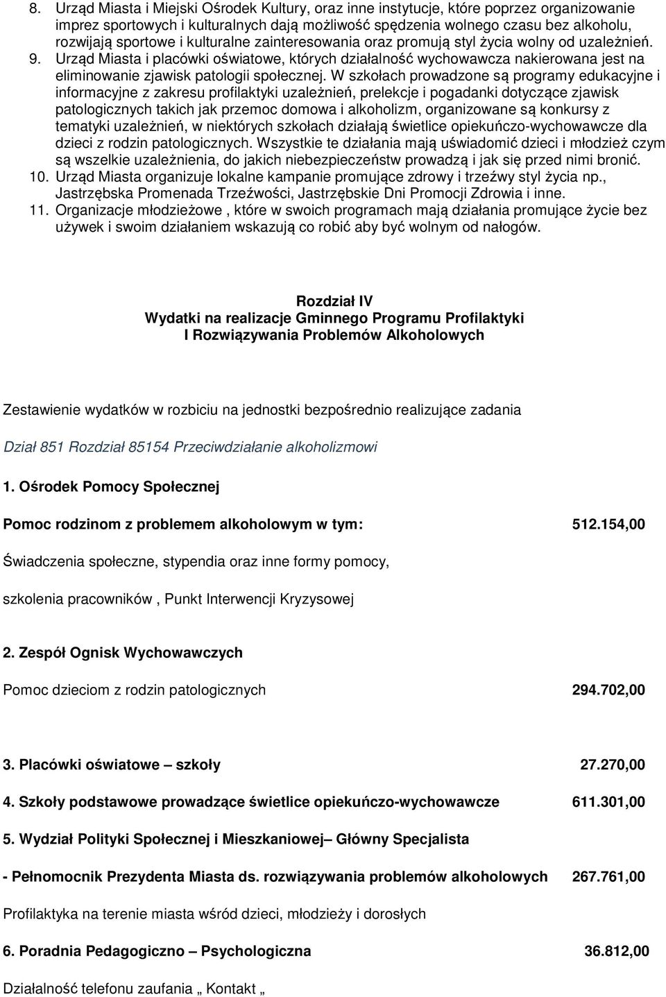 W szkłach prwadzne są prgramy edukacyjne i infrmacyjne z zakresu prfilaktyki uzależnień, prelekcje i pgadanki dtyczące zjawisk patlgicznych takich jak przemc dmwa i alkhlizm, rganizwane są knkursy z