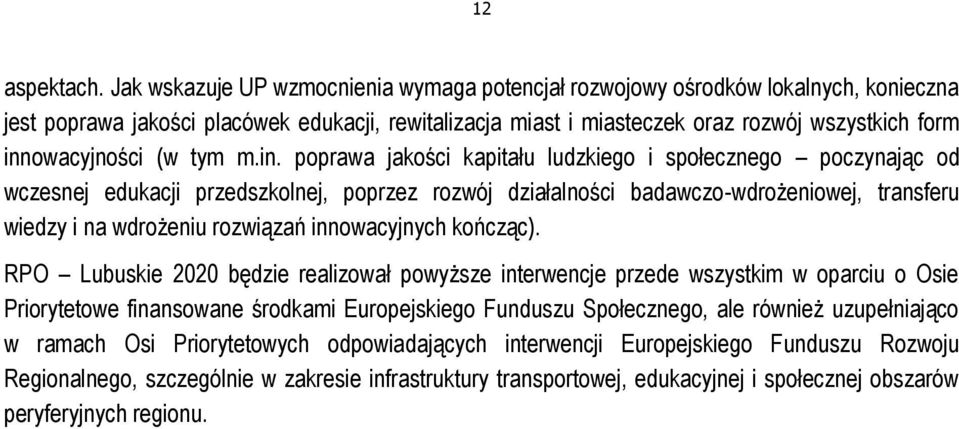 innowacyjności (w tym m.in. poprawa jakości kapitału ludzkiego i społecznego poczynając od wczesnej edukacji przedszkolnej, poprzez rozwój działalności badawczo-wdrożeniowej, transferu wiedzy i na