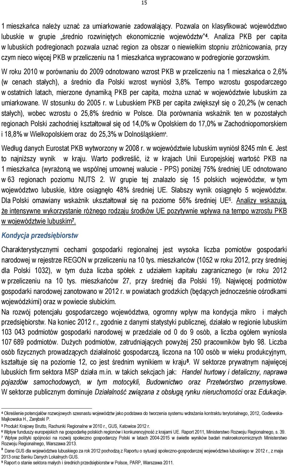 gorzowskim. W roku 2010 w porównaniu do 2009 odnotowano wzrost PKB w przeliczeniu na 1 mieszkańca o 2,6% (w cenach stałych), a średnio dla Polski wzrost wyniósł 3,8%.