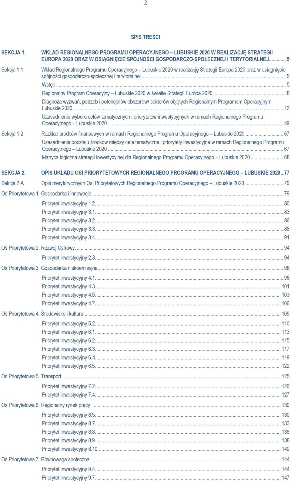 .. 5 Regionalny Program Operacyjny Lubuskie 2020 w świetle Strategii Europa 2020... 8 Diagnoza wyzwań, potrzeb i potencjałów obszarów/ sektorów objętych Regionalnym Programem Operacyjnym Lubuskie 2020.