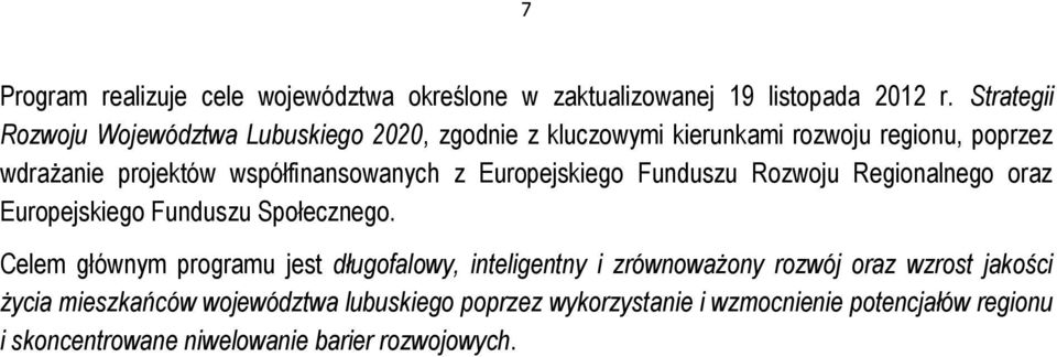 współfinansowanych z Europejskiego Funduszu Rozwoju Regionalnego oraz Europejskiego Funduszu Społecznego.