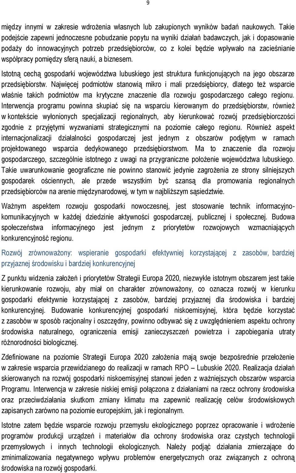 współpracy pomiędzy sferą nauki, a biznesem. Istotną cechą gospodarki województwa lubuskiego jest struktura funkcjonujących na jego obszarze przedsiębiorstw.