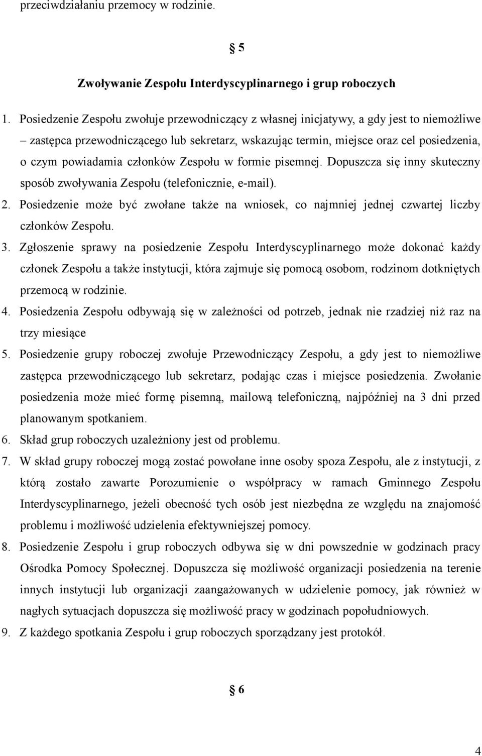 członków Zespołu w formie pisemnej. Dopuszcza się inny skuteczny sposób zwoływania Zespołu (telefonicznie, e-mail). 2.