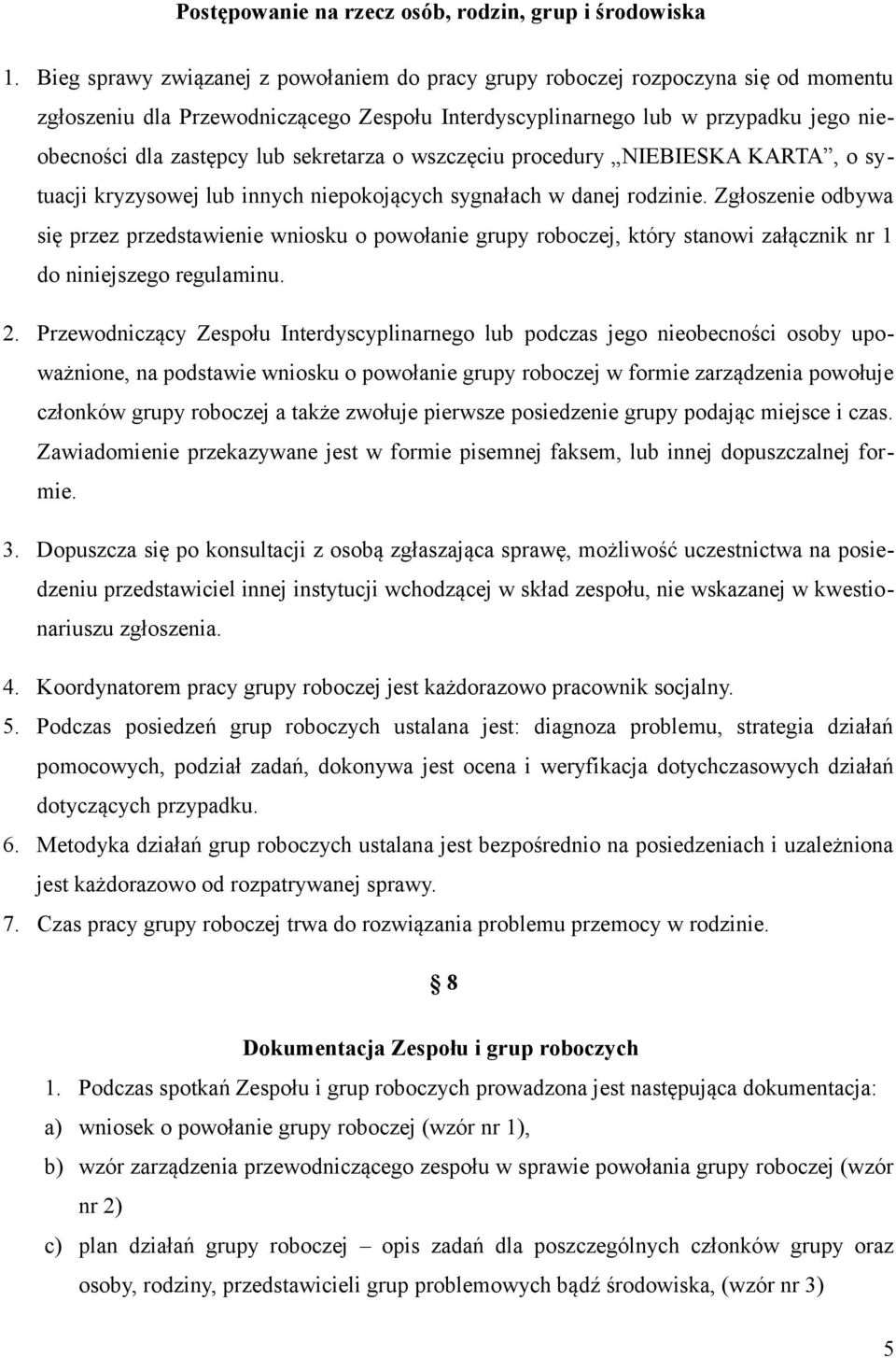 sekretarza o wszczęciu procedury NIEBIESKA KARTA, o sytuacji kryzysowej lub innych niepokojących sygnałach w danej rodzinie.