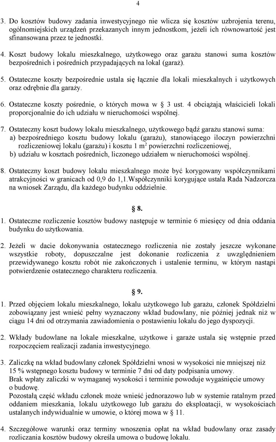 Ostateczne koszty bezpośrednie ustala się łącznie dla lokali mieszkalnych i użytkowych oraz odrębnie dla garaży. 6. Ostateczne koszty pośrednie, o których mowa w 3 ust.