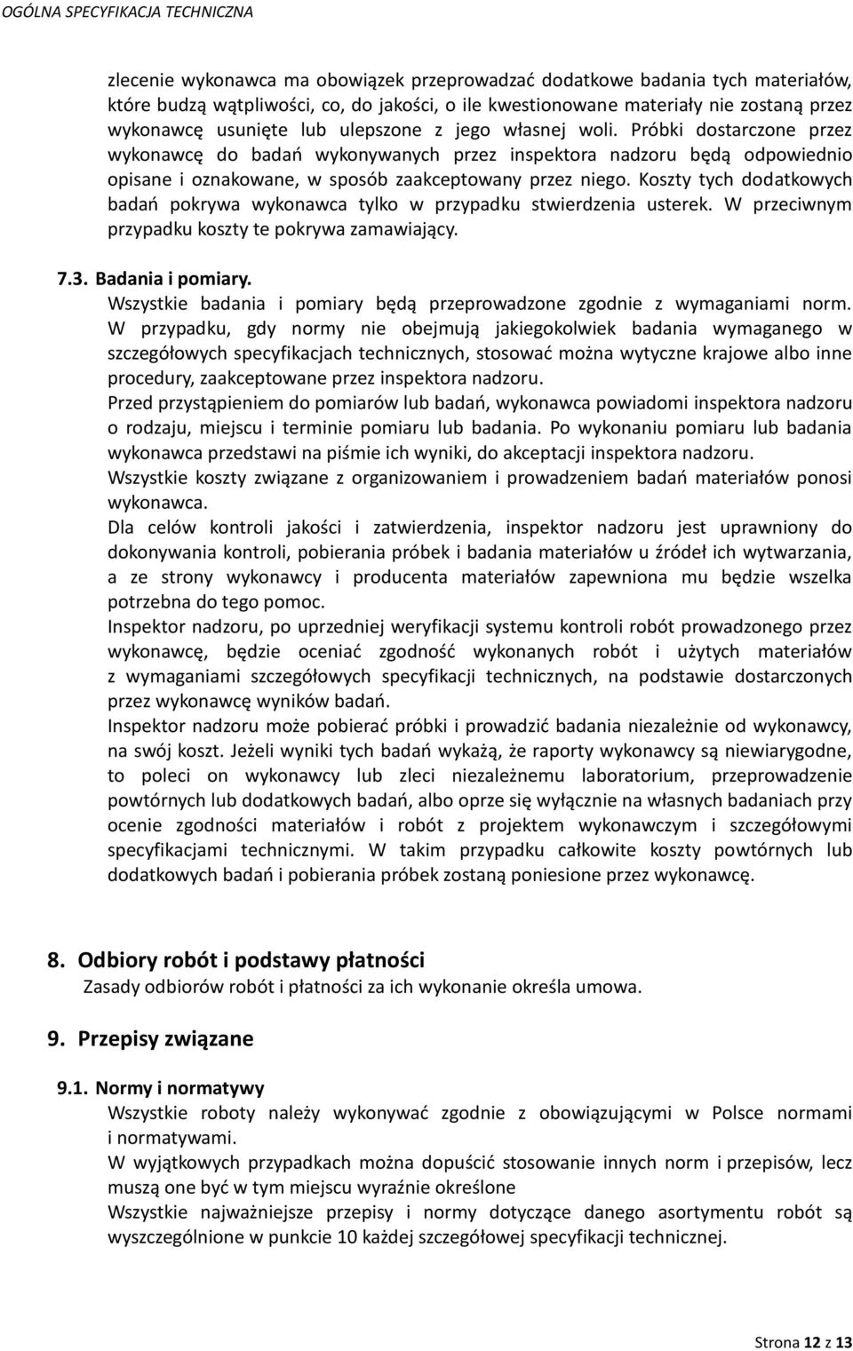 Koszty tych dodatkowych badań pokrywa wykonawca tylko w przypadku stwierdzenia usterek. W przeciwnym przypadku koszty te pokrywa zamawiający. 7.3. Badania i pomiary.