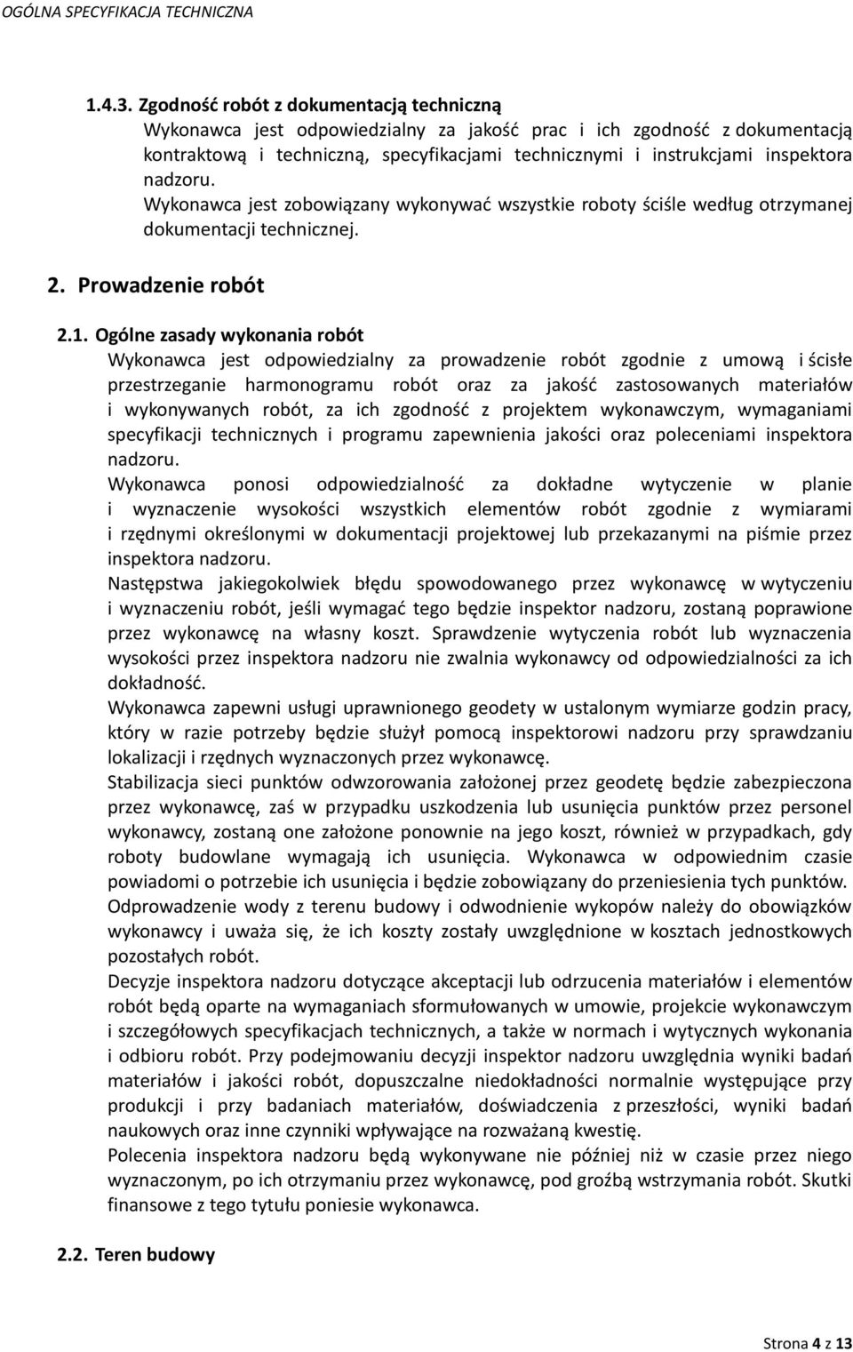 nadzoru. Wykonawca jest zobowiązany wykonywać wszystkie roboty ściśle według otrzymanej dokumentacji technicznej. 2. Prowadzenie robót 2.1.