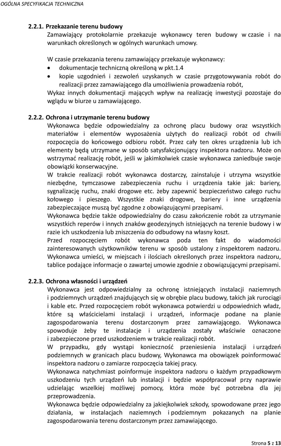 4 kopie uzgodnień i zezwoleń uzyskanych w czasie przygotowywania robót do realizacji przez zamawiającego dla umożliwienia prowadzenia robót, Wykaz innych dokumentacji mających wpływ na realizację