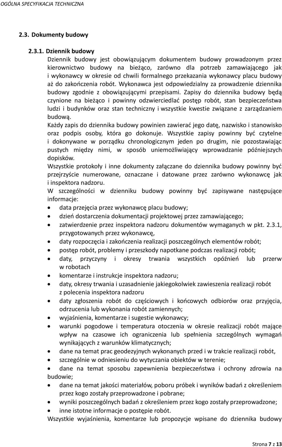 przekazania wykonawcy placu budowy aż do zakończenia robót. Wykonawca jest odpowiedzialny za prowadzenie dziennika budowy zgodnie z obowiązującymi przepisami.