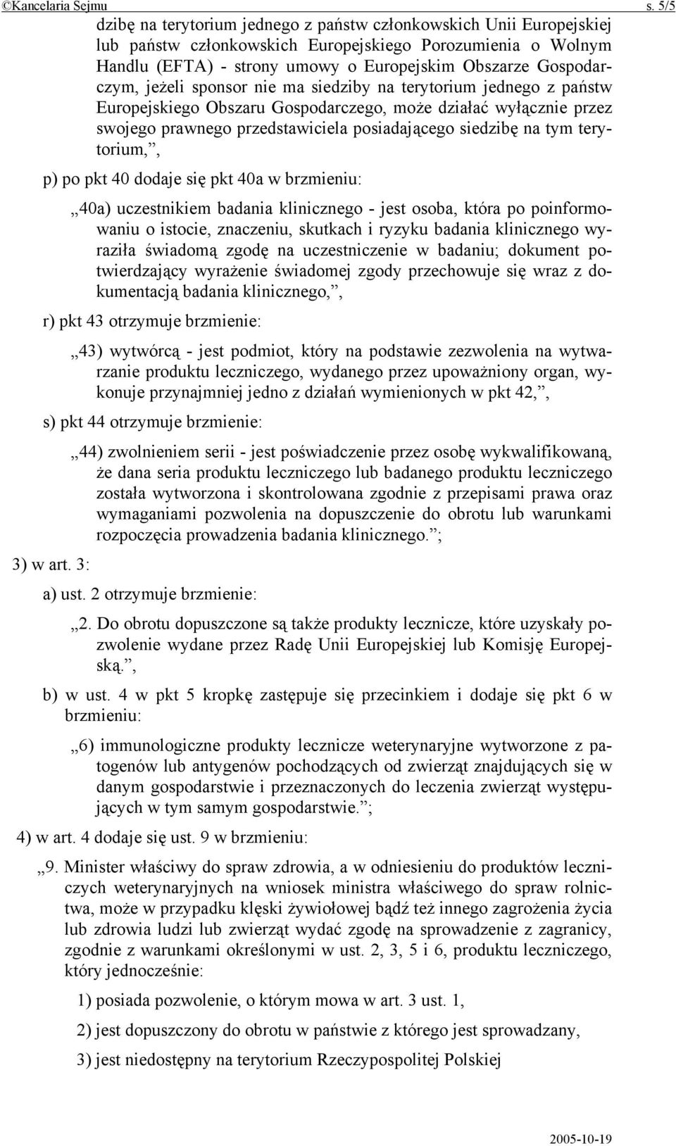 jeżeli sponsor nie ma siedziby na terytorium jednego z państw Europejskiego Obszaru Gospodarczego, może działać wyłącznie przez swojego prawnego przedstawiciela posiadającego siedzibę na tym