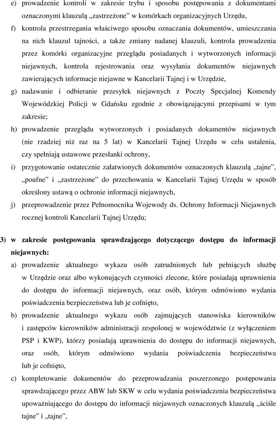 niejawnych, kontrola rejestrowania oraz wysyłania dokumentów niejawnych zawierających informacje niejawne w Kancelarii Tajnej i w Urzędzie, g) nadawanie i odbieranie przesyłek niejawnych z Poczty