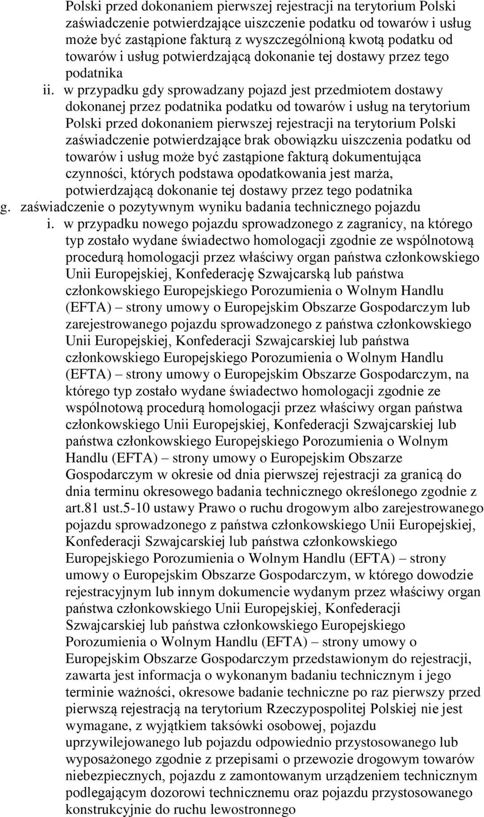 w przypadku gdy sprowadzany pojazd jest przedmiotem dostawy dokonanej przez podatnika podatku od towarów i usług na terytorium Polski przed dokonaniem pierwszej rejestracji na terytorium Polski