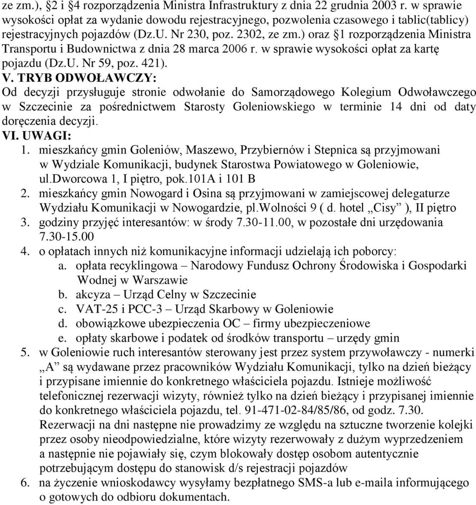 ) oraz 1 rozporządzenia Ministra Transportu i Budownictwa z dnia 28 marca 2006 r. w sprawie wysokości opłat za kartę pojazdu (Dz.U. Nr 59, poz. 421). V.