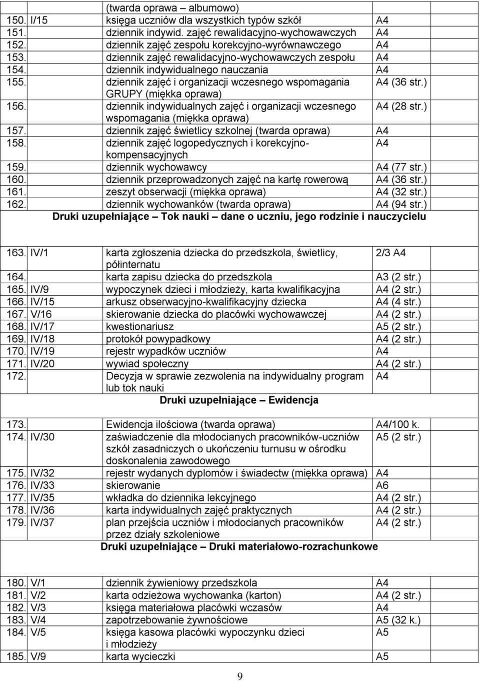 dziennik indywidualnych zajęć i organizacji wczesnego (28 str.) wspomagania (miękka oprawa) 157. dziennik zajęć świetlicy szkolnej (twarda oprawa) 158.