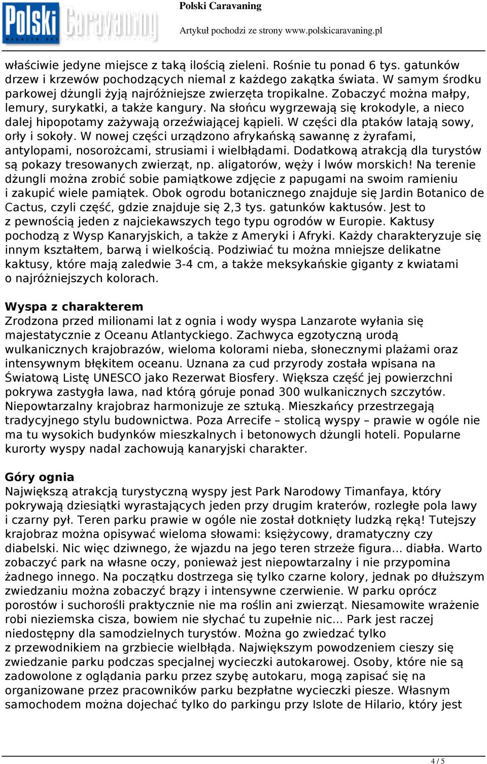 Na słońcu wygrzewają się krokodyle, a nieco dalej hipopotamy zażywają orzeźwiającej kąpieli. W części dla ptaków latają sowy, orły i sokoły.
