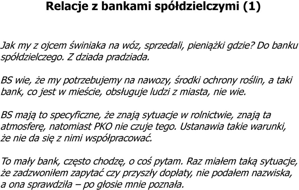 BS mają to specyficzne, że znają sytuacje w rolnictwie, znają ta atmosferę, natomiast PKO nie czuje tego.