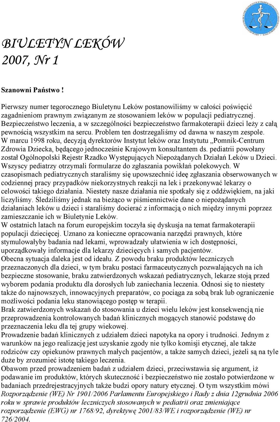 Bezpieczeństwo leczenia, a w szczególności bezpieczeństwo farmakoterapii dzieci leży z całą pewnością wszystkim na sercu. Problem ten dostrzegaliśmy od dawna w naszym zespole.