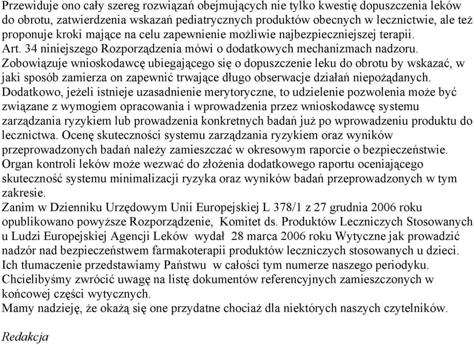 Zobowiązuje wnioskodawcę ubiegającego się o dopuszczenie leku do obrotu by wskazać, w jaki sposób zamierza on zapewnić trwające długo obserwacje działań niepożądanych.