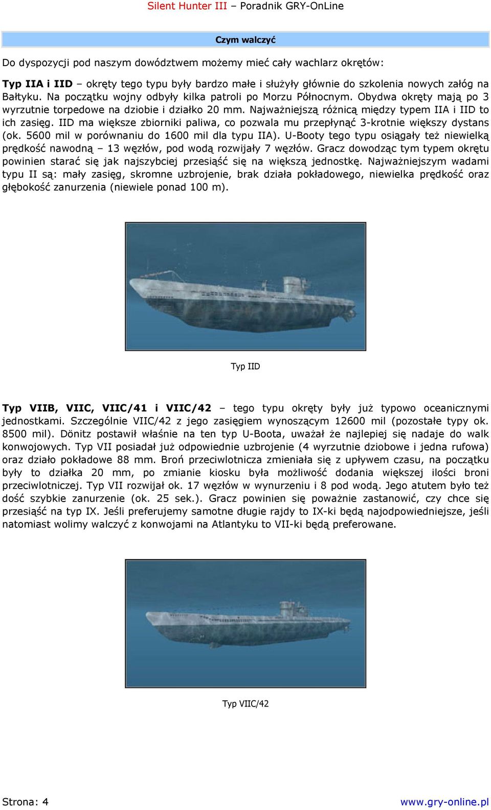 IID ma większe zbiorniki paliwa, co pozwala mu przepłynąć 3-krotnie większy dystans (ok. 5600 mil w porównaniu do 1600 mil dla typu IIA).