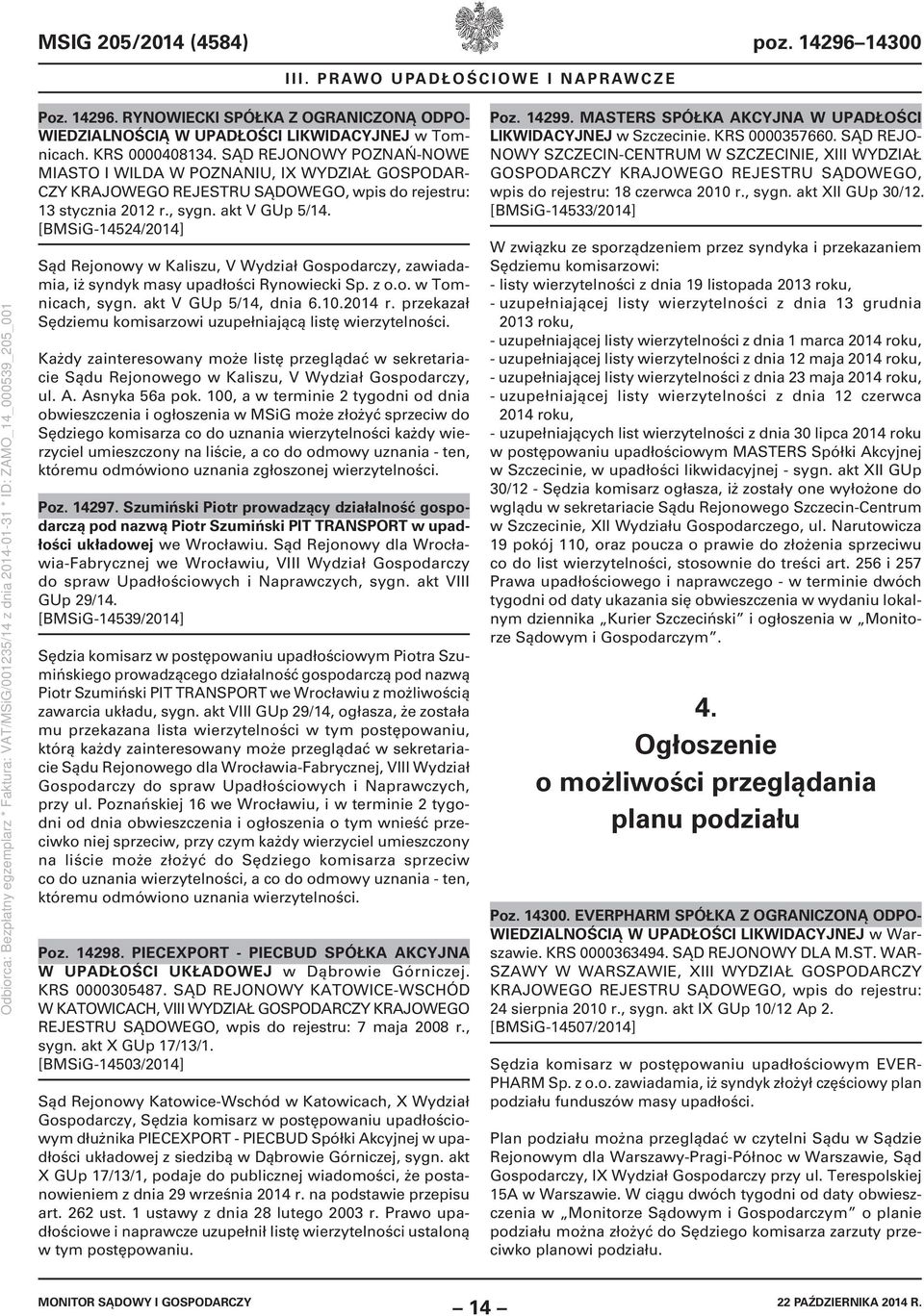 [BMSiG-14524/2014] Sąd Rejonowy w Kaliszu, V Wydział Gospodarczy, zawiadamia, iż syndyk masy upadłości Rynowiecki Sp. z o.o. w Tomnicach, sygn. akt V GUp 5/14, dnia 6.10.2014 r.