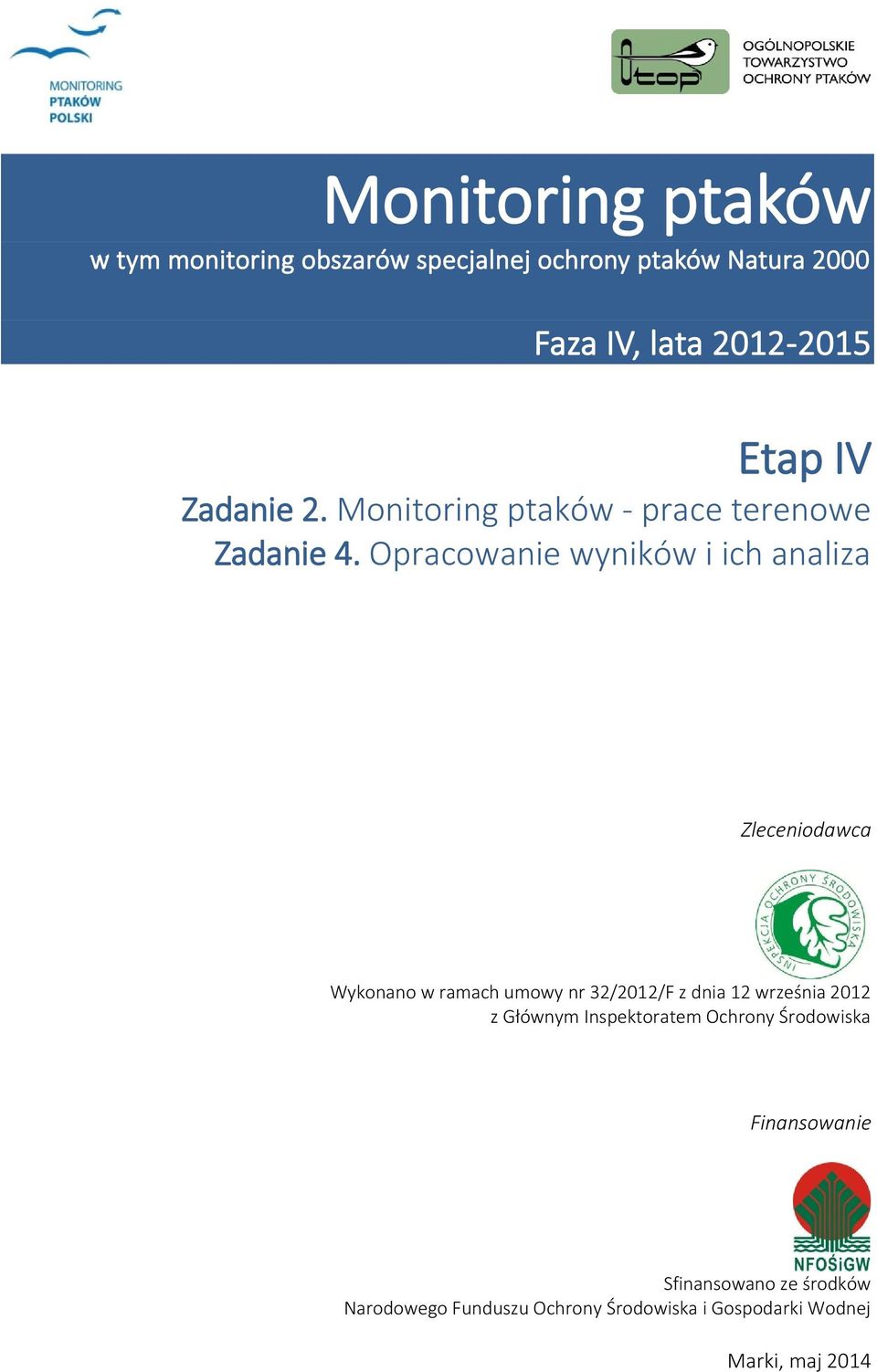 Opracowanie wyników i ich analiza Zleceniodawca Wykonano w ramach umowy nr 32/2012/F z dnia 12 września 2012