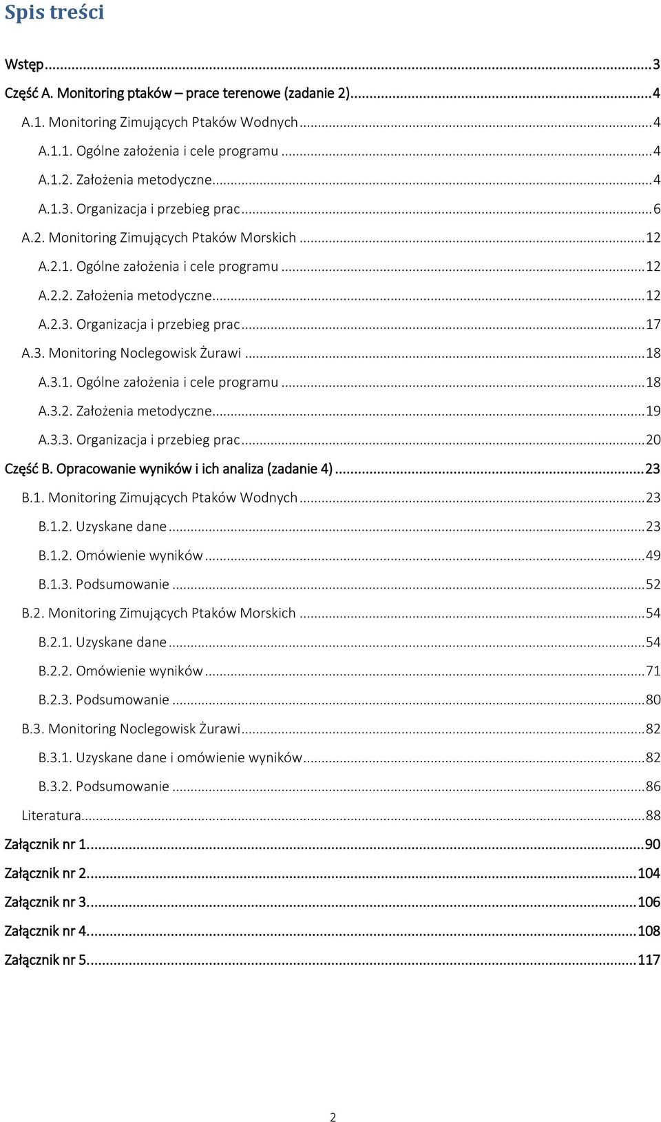 3. Monitoring Noclegowisk Żurawi... 18 A.3.1. Ogólne założenia i cele programu... 18 A.3.2. Założenia metodyczne... 19 A.3.3. Organizacja i przebieg prac... 20 Część B.