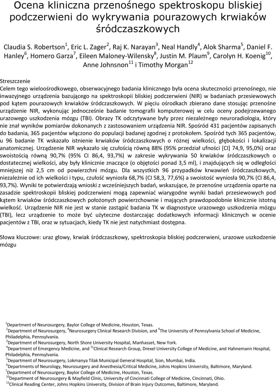 Koenig 10, Anne Johnsnon 11 i Timothy Morgan 12 Streszczenie Celem tego wieloośrodkowego, obserwacyjnego badania klinicznego była ocena skuteczności przenośnego, nie inwazyjnego urządzenia bazującego