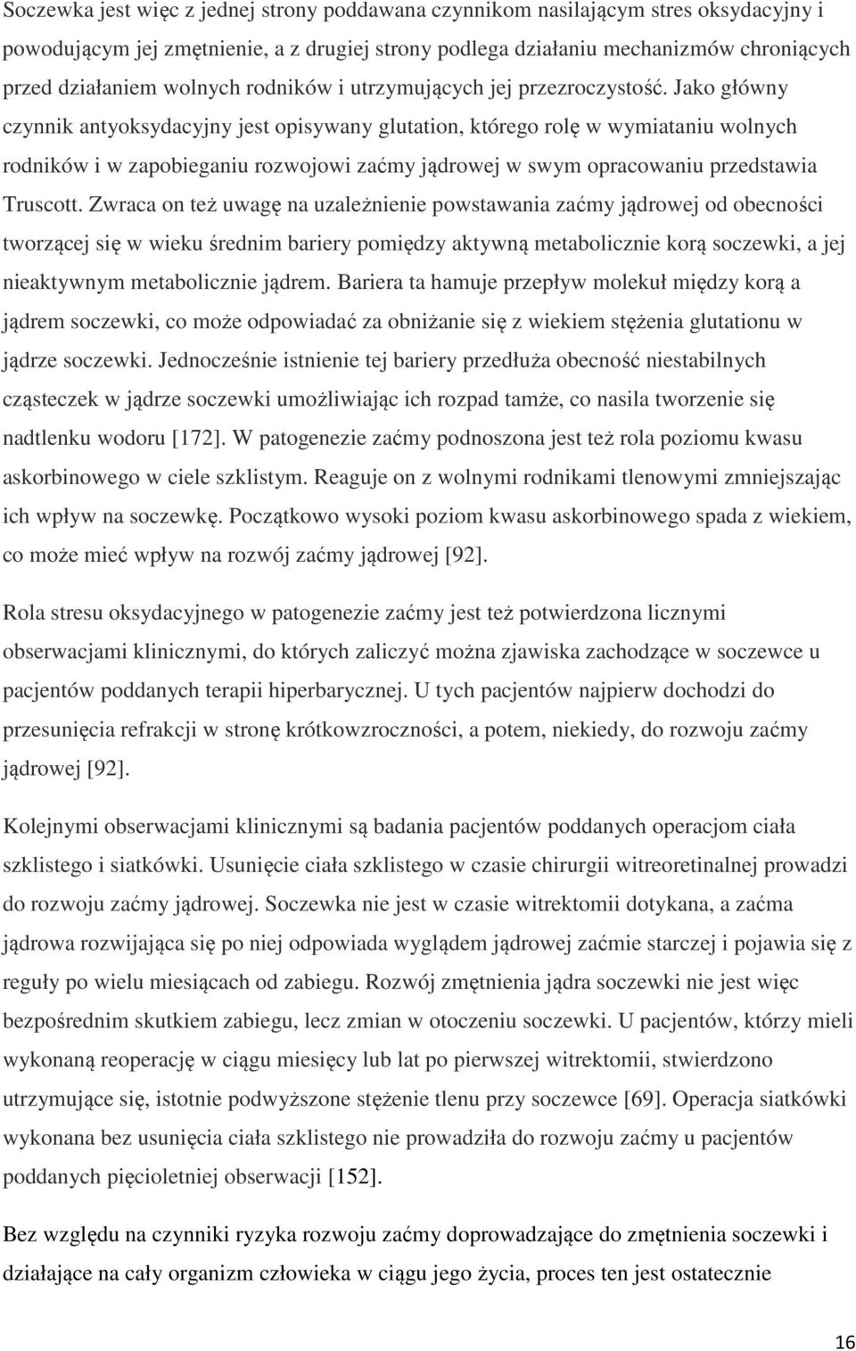 Jako główny czynnik antyoksydacyjny jest opisywany glutation, którego rolę w wymiataniu wolnych rodników i w zapobieganiu rozwojowi zaćmy jądrowej w swym opracowaniu przedstawia Truscott.